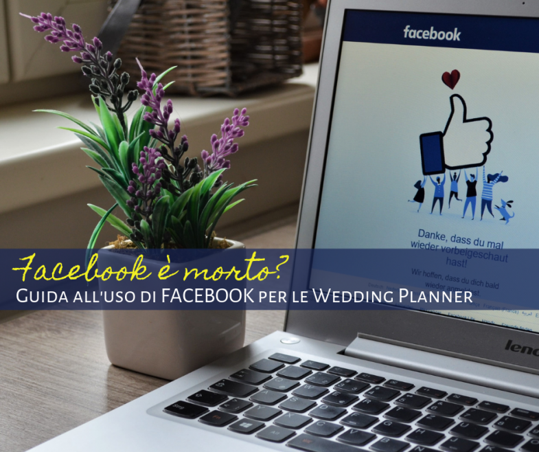 Facebook è morto? Guida all’uso di Facebook per le Wedding Planner
