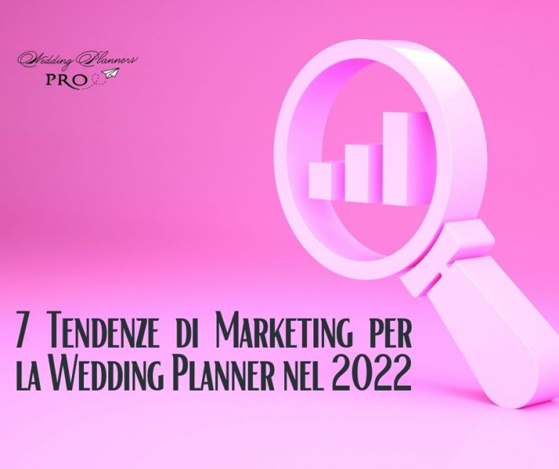 7 tendenze di marketing per le Wedding Planner nel 2022