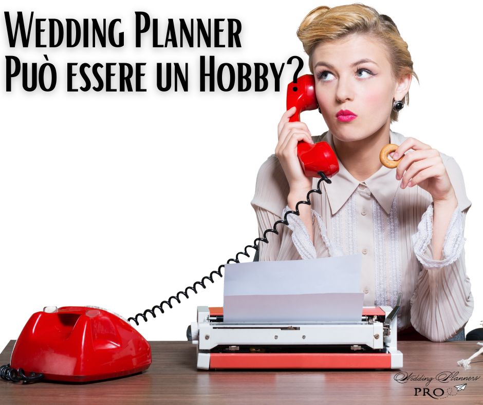 Wedding Planner: può essere un semplice Hobby?