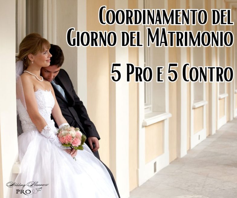 Coordinamento del giorno del Matrimonio: 5 Pro e 5 Contro
