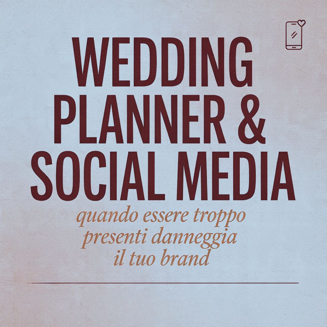 Wedding Planner e Social Media: quando essere troppo presenti danneggia il tuo brand